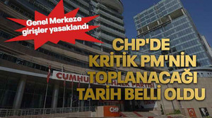 CHP'de kritik PM'nin toplanacağı tarih belli oldu. Genel Merkeze girişler yasaklandı